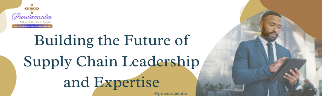 Building the Future of Supply Chain Leadership and Expertise ...